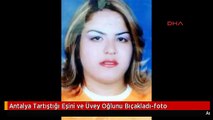 Antalya Tartıştığı Eşini ve Üvey Oğlunu Bıçakladı-foto