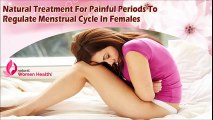 Natural Treatment For Painful Periods To Regulate Menstrual Cycle In Females