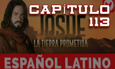 Josue y la Tierra Prometida Español capitulo 113