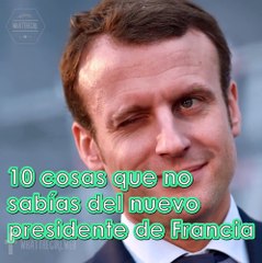 10 Cosas que deberías saber sobre el NUEVO PRESIDENTE DE FRANCIA