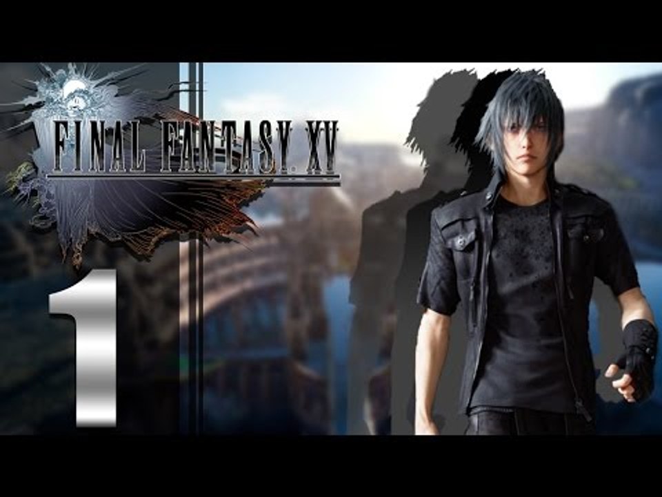 Final Fantasy XV ep1 - [Just Some Stuff]