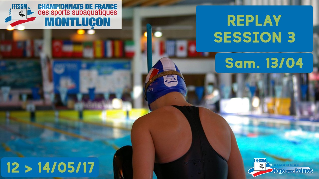 JOUR 2, SESSION 3 - CHAMPIONNATS DE FRANCE FFESSM - NAGE AVEC PALMES - MONTLUÇON 2017