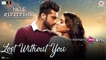 Lost Without You Full HD Video Song Half Girlfriend 2017 Arjun Kapoor & Shraddha Kapoor - Ami Mishra & Anushka Shahaney