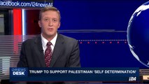 i24NEWS DESK | Trump to support Palestinian 'self determination' | Saturday, May 13th 2017