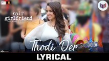 Thodi Der – [Full Audio Song with Lyrics] – Half Girlfriend [2017] Song By Farhan Saeed & Shreya Ghoshal FT. Arjun Kapoor & Shraddha Kapoor [FULL HD]