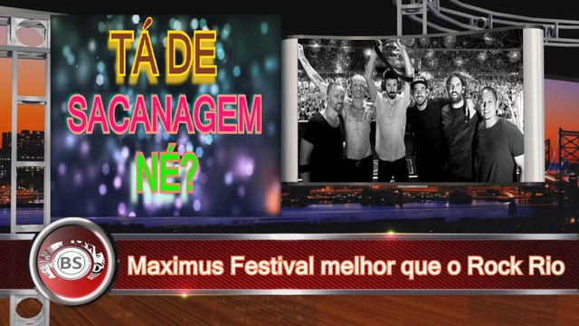 MAXIMUS FESTIVAL CHEGA A SEGUNDA EDICAO. MELHOR QUE O ROCK RIO. TA DE SACANAGEM NE