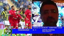 Fenebrahçe - Antalyaspor maçı için ne dediler?