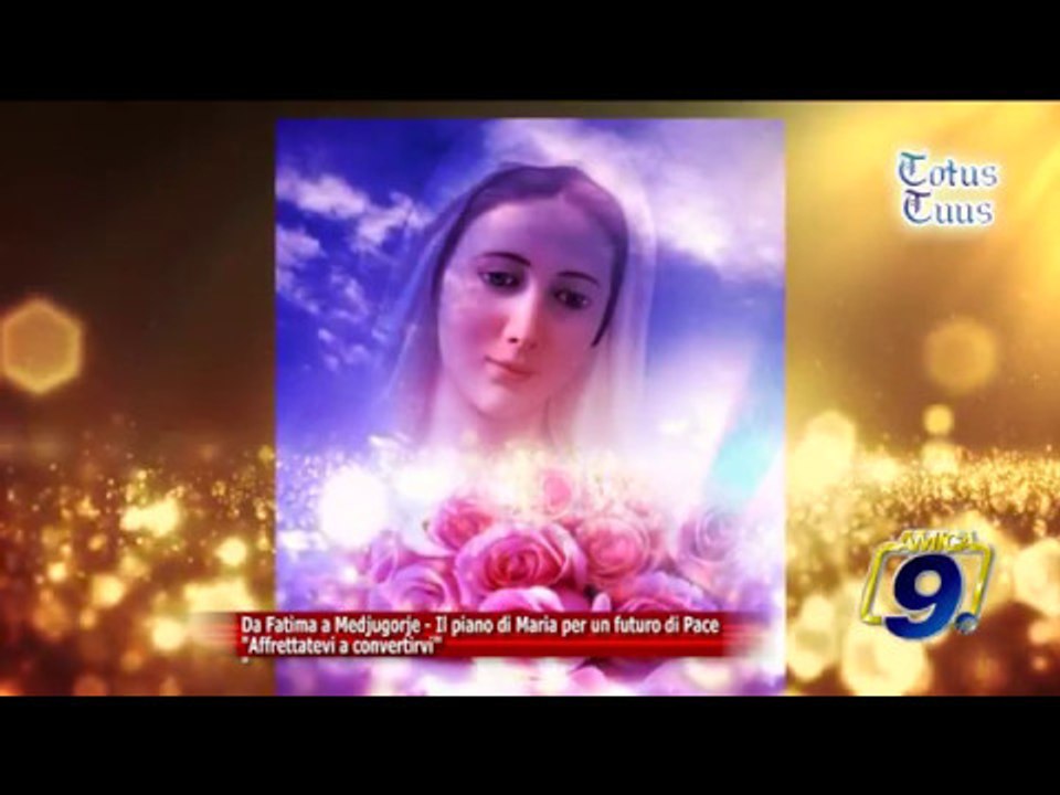 Da Fatima a Medjugorje - il piano di Maria per un futuro di Pace "Affrettatevi a convertirvi"