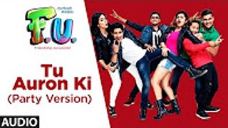 Tu Auron Ki (Party Version) Full Audio Song - FU - Friendship Unlimited - Benny Dayal(1)