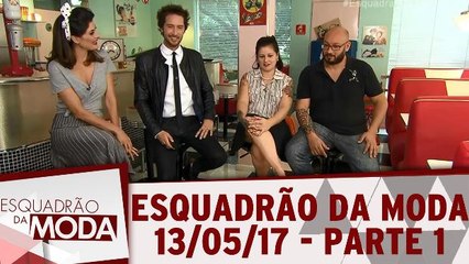 Esquadrão da Moda - 13.05.17 - Parte 1