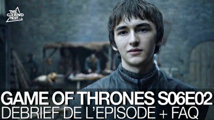 Game of Thrones Saison 6 épisode 2: réactions et FAQ