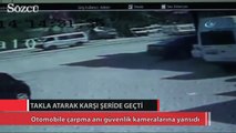 Takla atarak karşı şeride geçti