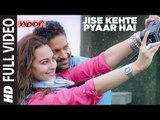 Jise Kehte Pyaar Hai  Full Video Song - Noor -  Sonakshi Sinha - Amaal Mallik - Sukriti Kakar