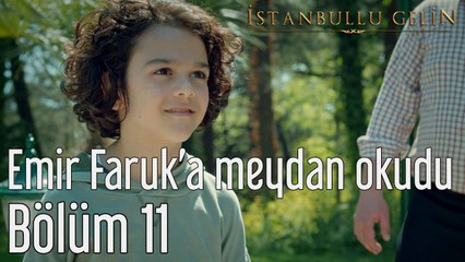İstanbullu Gelin 11. Bölüm Emir Faruk'a Meydan Okudu