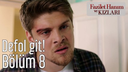 Fazilet Hanım ve Kızları 8. Bölüm Defol Git!