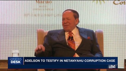 i24NEWS DESK | Adelson to testify in Netanyahu corruption case  | Monday, May 15th 2017