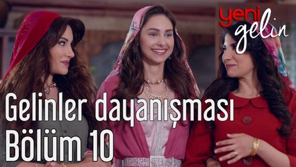 Yeni Gelin 10. Bölüm Gelinler Dayanışması