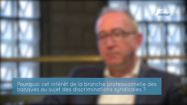 Questions à Luc MATHIEU (CFDT Banques et Assurances) - discriminations syndicales - cese