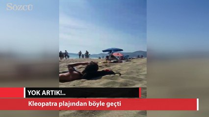 Kleopatra plajı'nın üzerinden böyle geçti