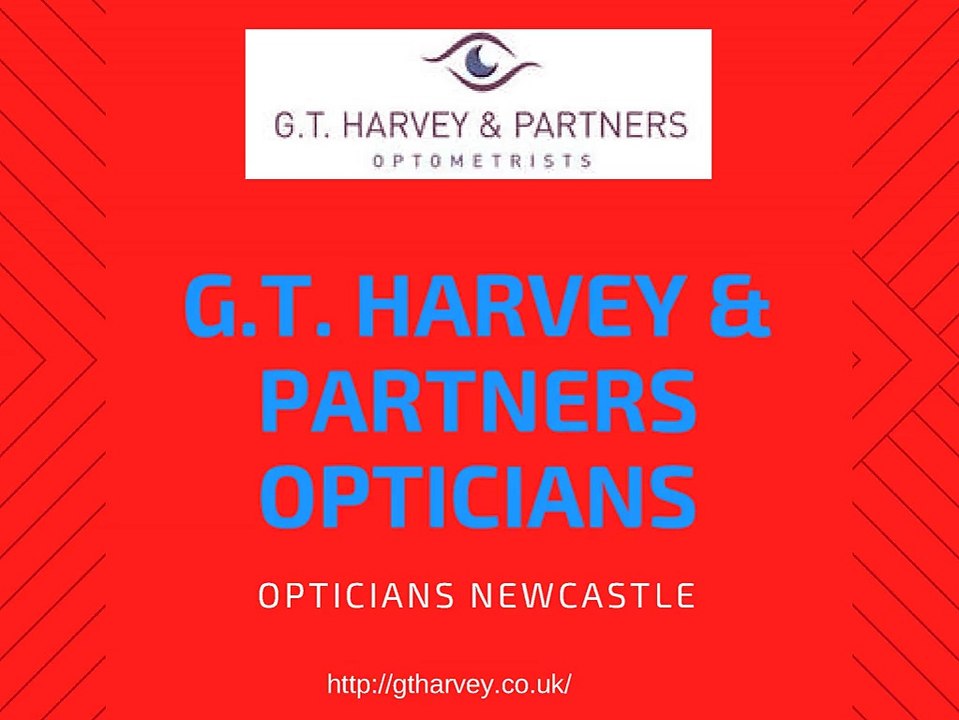 Opticians Newcastle - G.T. Harvey & Partners Opticians
