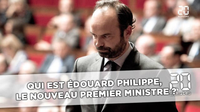 Qui est Édouard Philippe, le nouveau Premier ministre