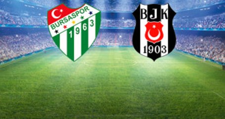 Bursaspor-Beşiktaş Mücadelesinin İlk 11'leri Açıklandı