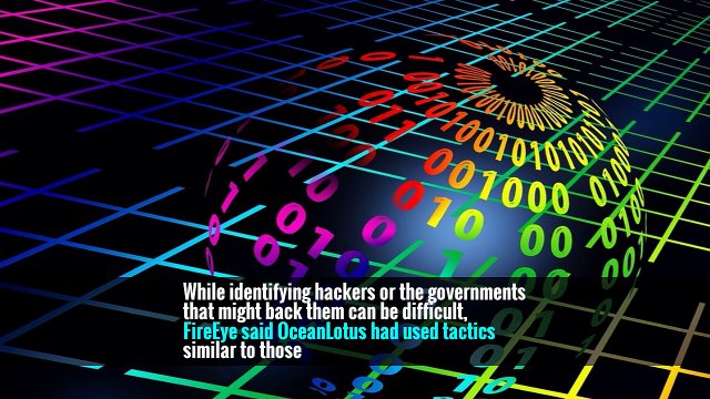 While identifying hackers or the governments that might back them can be difficult, FireEye said OceanLotus had used tactics similar to those