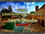 URFA ÇEKİRGE SAZ GRUBU - Antep’in Hamamları (HALEBÎ)