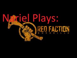Nariel Plays Red Faction Guerrilla