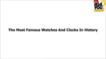 The Most ★★ Famous Watches and Clocks in History