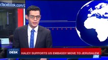 i24NEWS DESK | Haley supports U.S. embassy move to Jerusalem | Wednesday, May 17th 2017