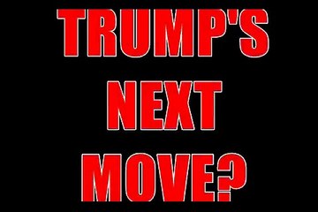 Trump's Next Move