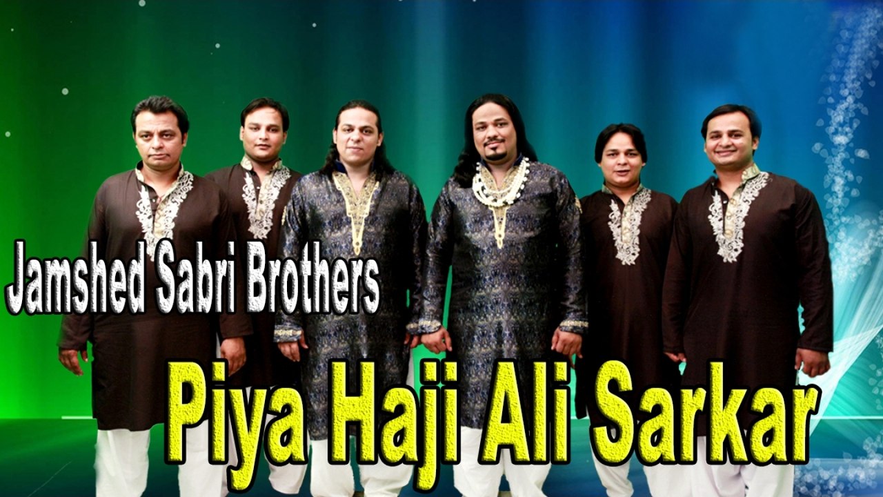 Jamshed Sabri Brothers - Piya Haji Ali Sarkar