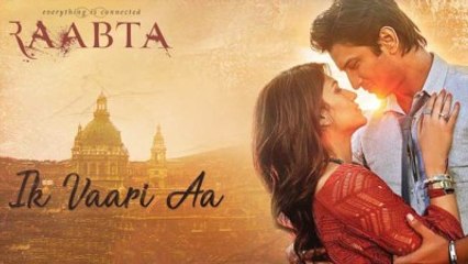 Raabta Song - Ik Vaari Aa - Sushant Singh Rajput _ Kriti Sanon - Arijit Singh - Pritam - Amitabh Bhattacharya