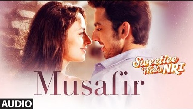 Musafir Song Full Audio Sweetiee Weds NRI 2017 Atif Aslam - Himansh Kohli & Zoya Afroz - Palak & Palash Muchhal