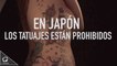 Tatuajes prohibidos en Japón.