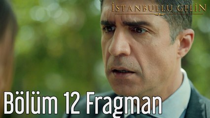 İstanbullu Gelin 12. Bölüm Fragman