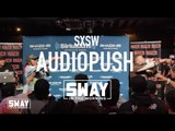 Sway SXSW Takeover 2016: Audio Push Bring Out the Good Vibes to Perform 