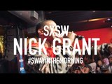 Sway SXSW Takeover 2016: Nick Grant Performs 