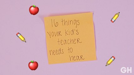 16 Things Your Kid's Teacher Needs to Hear