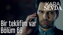 Kara Sevda 69. Bölüm Bir Teklifim Var