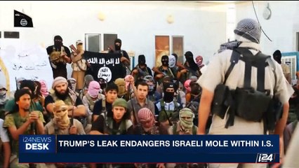 i24NEWS DESK | Trump's leak endangers Israeli mole within I.S. | Wednesday, May 17th 2017