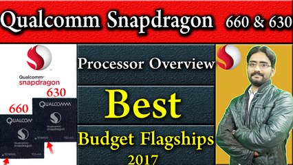 Qualcomm Snapdragon  660 & 630 Processor Overview | Best Budget Flagships 2017 ?