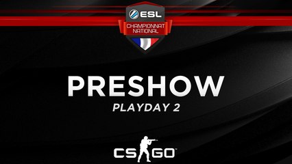 CS:GO - Preshow Playday 2 - Championnat National ESL - Summer 2017