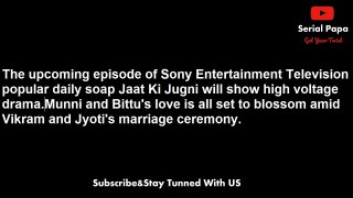 Jaat Ki Jugni,18th may 2017 news,Munni's,dance dhamal on,Jyoti's,Sangeeta ceremony