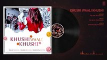 Khushi Waali Khushi Full Audio Song - Palak Muchhal - Palash Muchhal - Shantanu Moitra