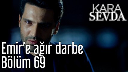 Kara Sevda 69. Bölüm Emir'e Ağır Darbe