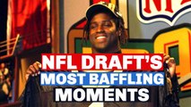 The 10 Most Baffling Moments From The NFL Draft