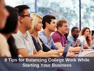Jake Croman: 9 Tips for Balancing College Workload While Starting A Business