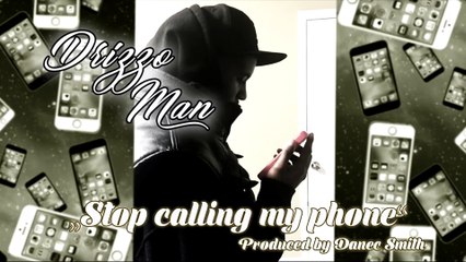 Drizzo Man - Stop Callin' My Phone - Drizzo Man